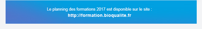 Le planning des formations 2017 est disponible sur le site : http://formation.bioqualite.fr